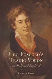 Ugo Foscolos Tragic Vision