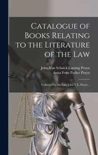 Catalogue of Books Relating to the Literature of the Law