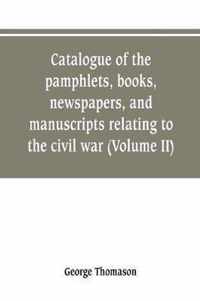 Catalogue of the pamphlets, books, newspapers, and manuscripts relating to the civil war, the commonwealth, and restoration (Volume II)