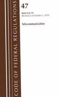 Code of Federal Regulations, Title 47 Telecommunications 0-19, Revised as of October 1, 2019