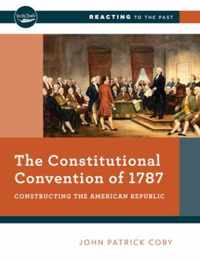 The Constitutional Convention of 1787: Constructing the American Republic