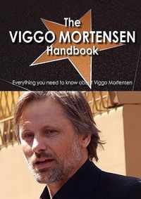 The Viggo Mortensen Handbook - Everything You Need to Know about Viggo Mortensen