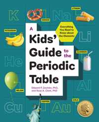 A Kids&apos; Guide to the Periodic Table: Everything You Need to Know about the Elements