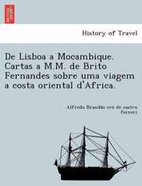 de Lisboa a Mocambique. Cartas A M.M. de Brito Fernandes Sobre Uma Viagem a Costa Oriental D'Africa.