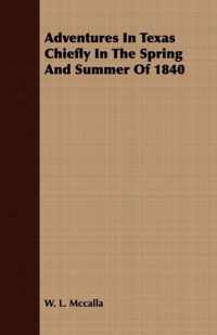 Adventures In Texas Chiefly In The Spring And Summer Of 1840