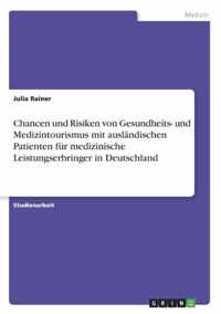 Chancen und Risiken von Gesundheits- und Medizintourismus mit auslandischen Patienten fur medizinische Leistungserbringer in Deutschland