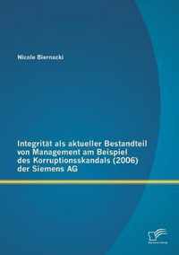 Integritat als aktueller Bestandteil von Management am Beispiel des Korruptionsskandals (2006) der Siemens AG