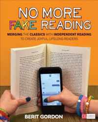 No More Fake Reading: Merging the Classics With Independent Reading to Create Joyful, Lifelong Readers
