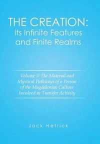 The Creation: Its Infinite Features and Finite Realms Volume II