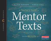 A Teacher's Guide to Mentor Texts-Classroom Essential Series