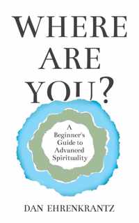 Where Are You? A Beginner&apos;s Guide to Advanced Spirituality