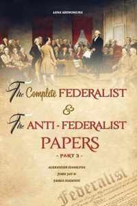 The Complete Federalist and The Anti-Federalist Papers