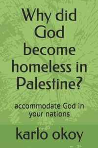 Why did God become homeless in Palestine?