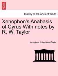 Xenophon's Anabasis of Cyrus with Notes by R. W. Taylor