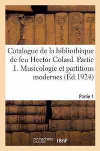 Catalogue de la Bibliotheque de Feu Hector Colard. Partie 1. Musicologie Et Partitions Modernes