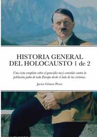 HISTORIA GENERAL DEL HOLOCAUSTO Volumen 1 de 2