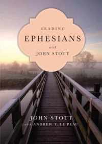 Reading Ephesians with John Stott 11 Weeks for Individuals or Groups Reading the Bible with John Stott Series