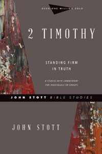 2 Timothy Standing Firm in Truth John Stott Bible Studies