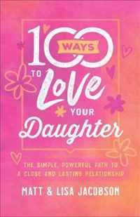 100 Ways to Love Your Daughter