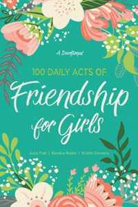 100 Daily Acts of Friendship for Girls A Devotional