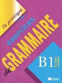 Je pratique - Exercices de Grammaire Niveau B1