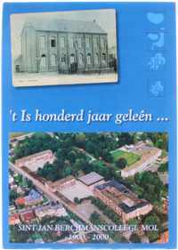 t Is honderd jaar geleên - Sint-Jan Berchmanscollege Mol 1900-2000
