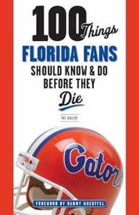 100 Things Florida Fans Should Know & Do Before They Die