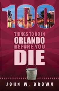 100 Things to Do in Orlando Before You Die