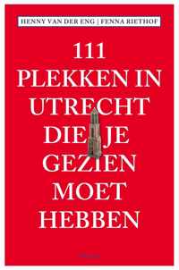 111 Plekken  -   111 Plekken in Utrecht die je gezien moet hebben