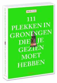 111 plekken in Groningen die je gezien moet hebben