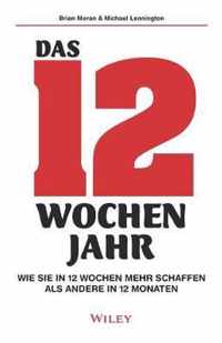 Das 12-Wochen-Jahr - Wie Sie in 12 Wochen mehr schaffen als andere in 12 Monaten