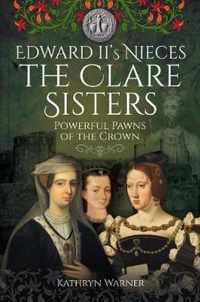 Edward II's Nieces: The Clare Sisters