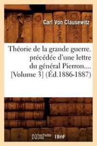 Theorie de la Grande Guerre. Precedee d'Une Lettre Du General Pierron (Volume 3) (Ed.1886-1887)