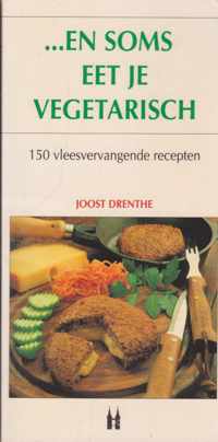 EN SOMS EET JE VEGETARISCH