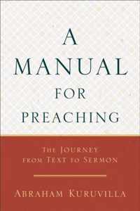 A Manual for Preaching - The Journey from Text to Sermon