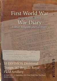 33 DIVISION Divisional Troops 167 Brigade Royal Field Artillery