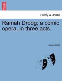 Ramah Droog; A Comic Opera, in Three Acts.