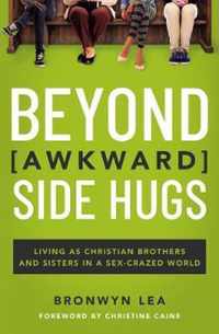 Beyond Awkward Side Hugs Living as Christian Brothers and Sisters in a SexCrazed World