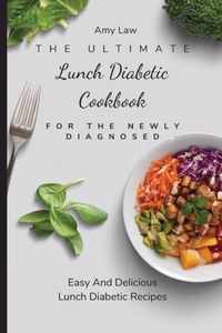 The Ultimate Lunch Diabetic Cookbook For The Newly Diagnosed