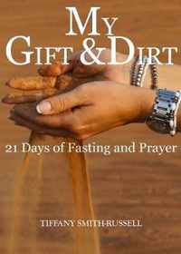My Gift & Dirt: 21 Days of Fasting and Prayer: My Gift and Dirt