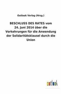 BESCHLUSS DES RATES vom 24. Juni 2014 uber die Vorkehrungen fur die Anwendung der Solidaritatsklausel durch die Union