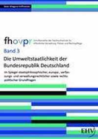 Die Umweltstaatlichkeit der Bundesrepublik Deutschland im Spiegel staatsphilosophischer, europa-, verfassungs- und verwaltungsrechtlicher sowie rechtspolitischer Grundfragen