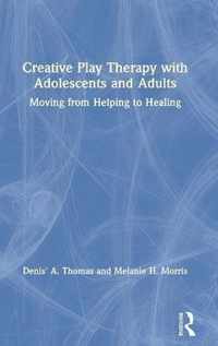 Creative Play Therapy with Adolescents and Adults