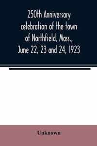 250th anniversary celebration of the town of Northfield, Mass., June 22, 23 and 24, 1923