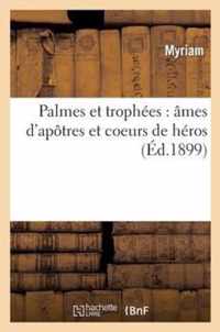 Palmes Et Trophees, Ames d'Apotres Et Coeurs de Heros