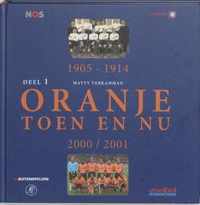 Oranje Toen en Nu - 1: 1905 - 1914 / 2000 - 2001
