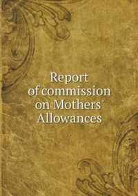 Report of commission on Mothers' Allowances