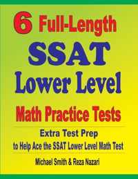 6 Full-Length SSAT Lower Level Math Practice Tests