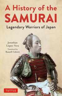 A History of the Samurai: Legendary Warriors of Japan