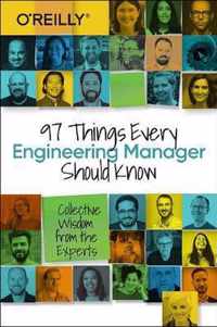 97 Things Every Engineering Manager Should Know Collective Wisdom from the Experts